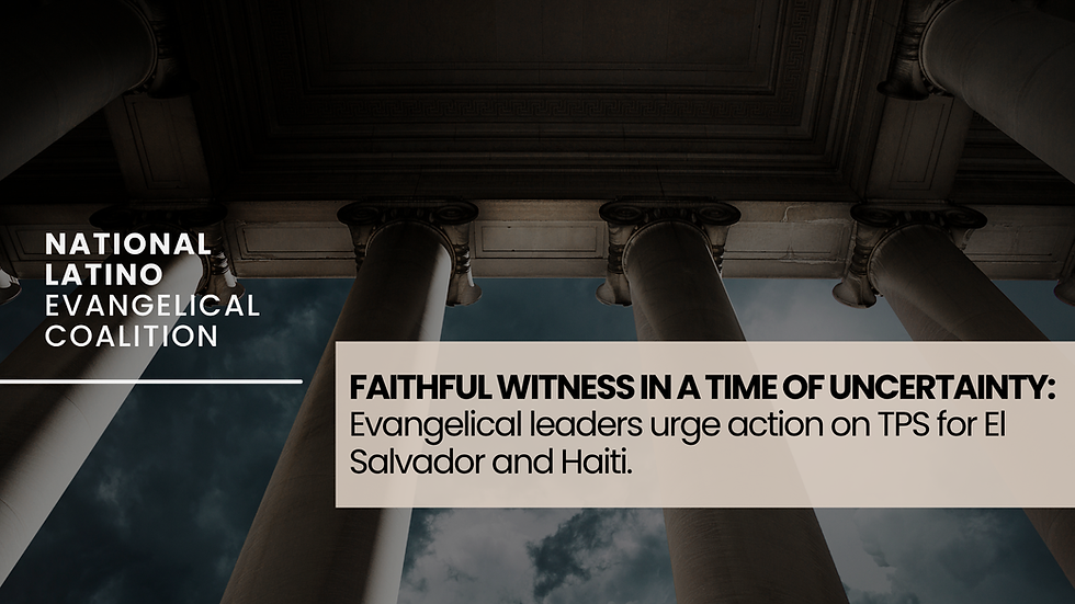 FAITHFUL WITNESS
IN A TIME OF UNCERTAINTY: Evangelical leaders urge action on TPS for El Salvador and Haiti.