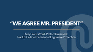 "We agree Mr. President"...Keep Your Word. Protect Dreamers: NaLEC Calls for Permanent Legislative Protection