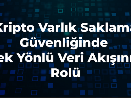 Kripto Varlık Saklama Güvenliğinde Tek Yönlü Veri Akışının Rolü