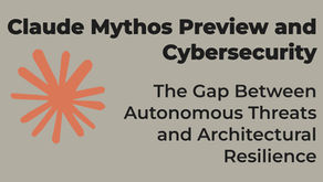 Claude Mythos Preview and Cybersecurity: The Gap Between Autonomous Threats and Architectural Resilience