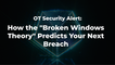 OT Security Alert: How the "Broken Windows Theory" Predicts Your Next Breach