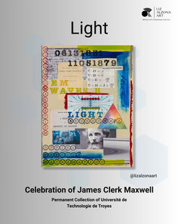 Mixed media collage titled Light by Liz Alzona, celebrating physicist James Clerk Maxwell. The artwork includes layered text, diagrams of electromagnetic waves, Maxwell’s equations, vintage imagery, and references to optics, magnetism, and the speed of light. Part of the permanent collection at Université de Technologie de Troyes. It's companion piece, EM Waves is part of the permanent collection of the James Clerk Maxwell Foundation in Edinburgh, Scotland. This piece is featured in the 27th Congrès Général de la Société Française de Physique at the Université de Technologie de Troyes. Featured in the 27th Congrès Général de la Société Française de Physique at the Université de Technologie de Troyes.