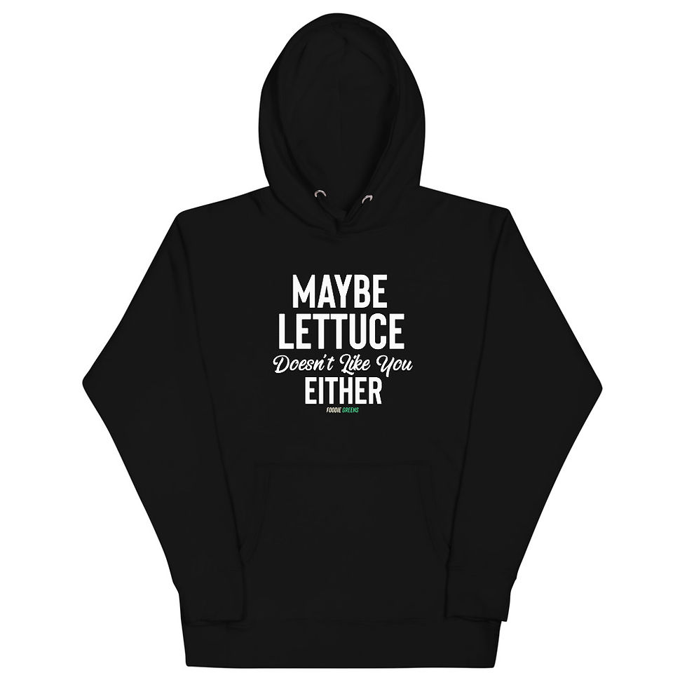Unisex Hoodie Maybe lettuce doesn't like you either