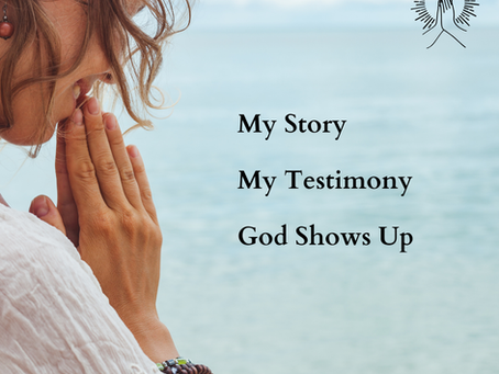 My Story My Testimony : God Shows Up