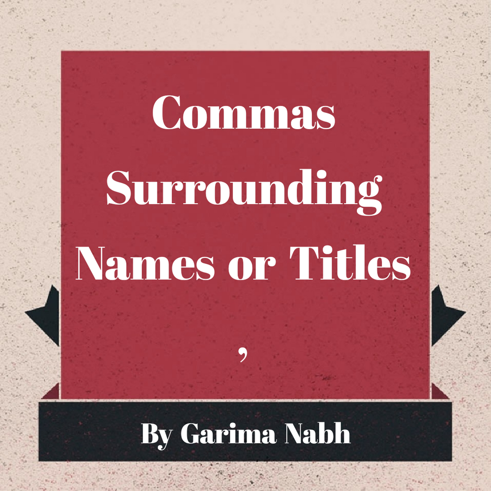 Commas Surrounding Names Or Titles A Requirement Or Not commas-surrounding-names-or-titles-a-requirement-or-not