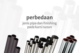 Perbedaan Jenis Pipa dan Finishing pada Kursi Susun