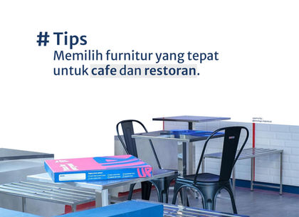 Tips Memilih dan Merawat Furniture Cafe dan Restoran