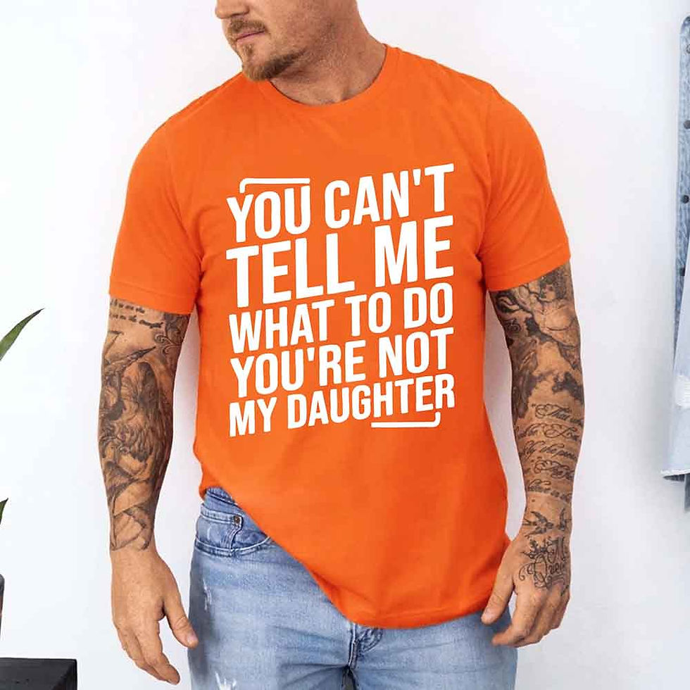Thumbnail: You Can't Tell Me What To Do You're Not My Daughter Tee