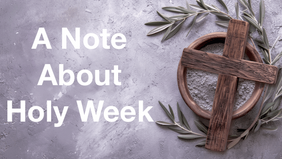 Slide: A Note About Holy Week