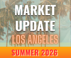Los Angeles Real Estate Update: What the Summer 2026 Market Is Really Telling Us