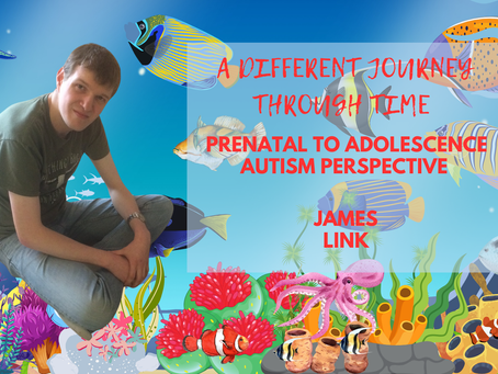 A Different Journey Through Time: My Prenatal to Adolescence Autism Perspective