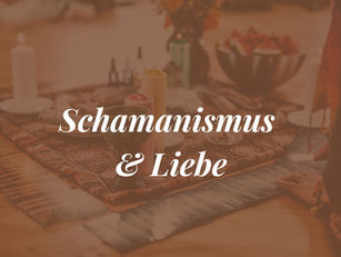 Schamanismus und Liebe
