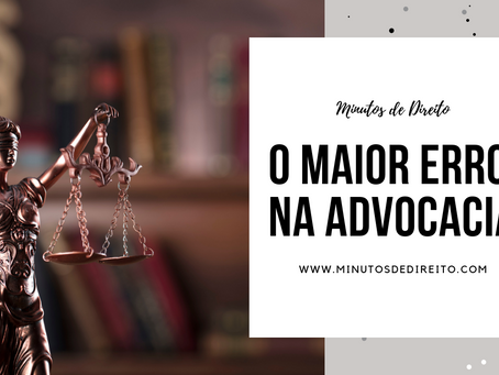 O maior erro ao iniciar a advocacia