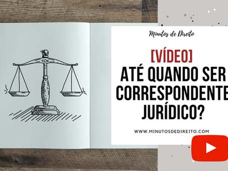 Até quando ser correspondente jurídico?