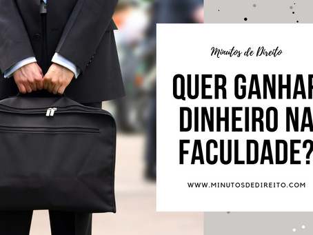 Começar a ganhar dinheiro na faculdade de Direito.