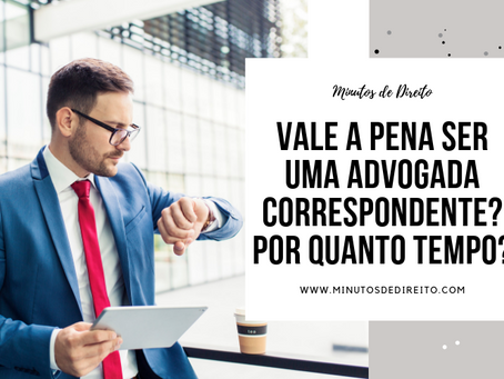 Vale a pena ser uma advogada correspondente? Por quanto tempo?