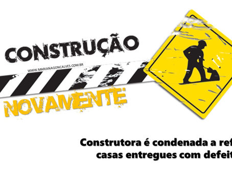 Construtora é condenada a reformar casas entregues com defeitos