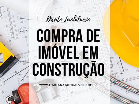 Compra de imóvel em construção? O que preciso analisar?