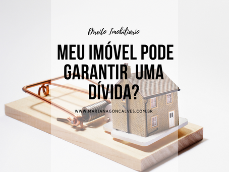 Posso dar o meu imóvel para garantir o cumprimento de uma dívida?