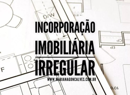 Qual a consequência jurídica do parcelamento ou da incorporação irregular?