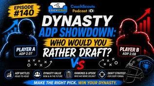 Dynasty ADP Showdown: Who Would You Rather Draft? I CouchScouts Podcast Ep. 140