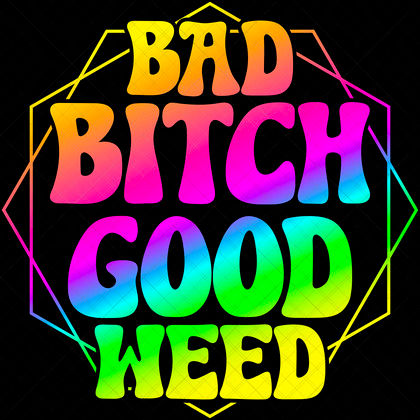 Bad Bitch Good Weed SVG funny pothead cut file for 420 apparel, mugs, stash jars, and crafts