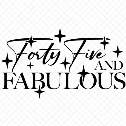 45 and Fabulous 45th birthday SVG for Cricut shirts, mugs, banners, and gifts