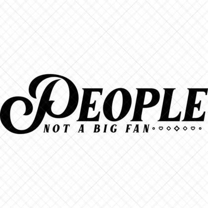 People Not a Big Fan SVG funny introvert quote for shirts, mugs, totes, journals, wall art, and home décor