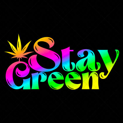 Stay Green SVG cannabis lifestyle quote design for stoner shirts, mugs, blunt trays, posters, stash jars, and stickers