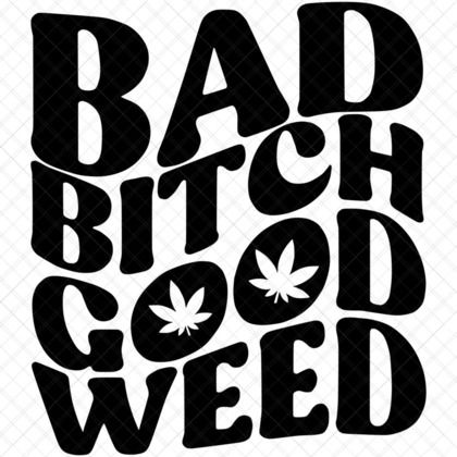 Bad Bitch Good Weed SVG stoner humor design for weed apparel, mugs, stash jars, and blunt trays