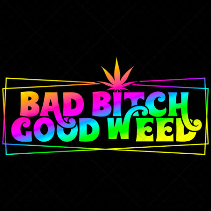 Bad Bitch Good Weed SVG funny stoner design for weed shirts, stash jars, mugs, and 420 lifestyle crafts