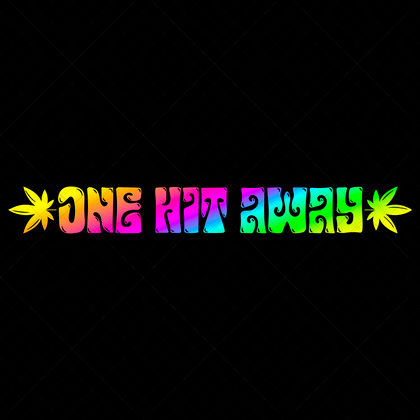 One Hit Away SVG funny weed quote design for marijuana shirts, mugs, posters, stash jars, stickers, and blunt trays