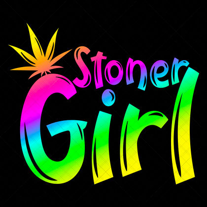 Stoner Girl SVG funny weed quote design for marijuana shirts, mugs, stash jars, blunt trays, posters, and stickers
