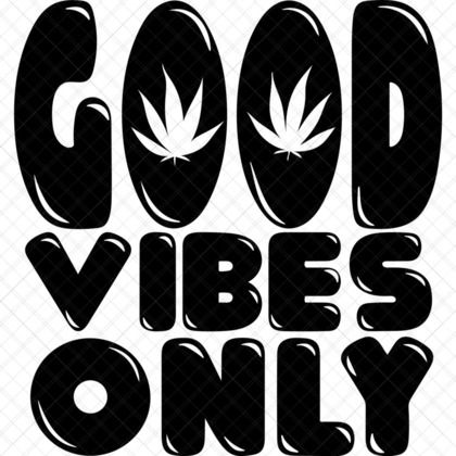 Good Vibes SVG funny weed quote for marijuana shirts, mugs, stash jars, blunt trays, posters, and stickers