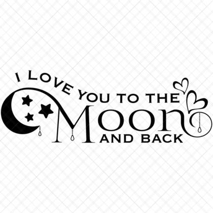 I Love You to the Moon and Back SVG Romantic Valentine Quote Design for moms shirts mugs pillows nursery décor gifts