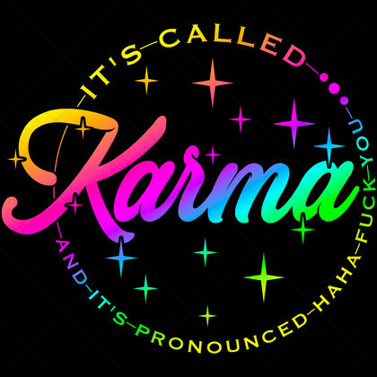 Funny Karma SVG ha ha fuck you sarcastic quote for t-shirts, mugs, tote bags, wall art, stickers, and gifts