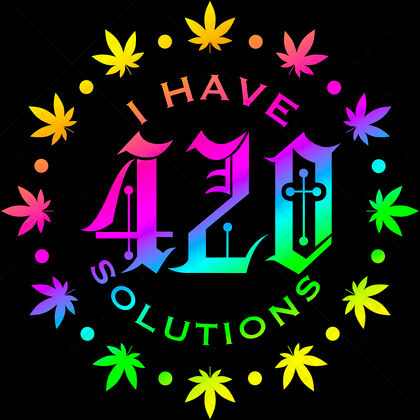 I Have 420 Solutions SVG funny weed quote for marijuana shirts, mugs, stash jars, blunt trays, posters, and stickers