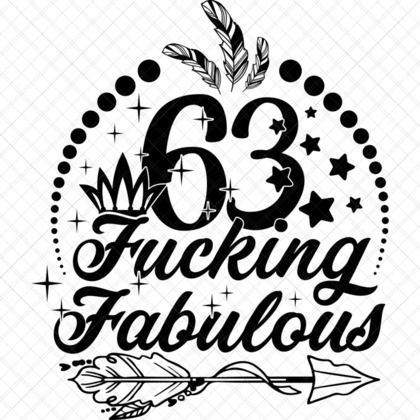 63rd Birthday SVG Fucking Fabulous design for Cricut shirts, mugs, banners, and milestone crafts