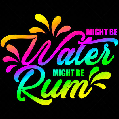Might Be Water Might Be Rum Funny Rum Quote SVG for shirts hoodies mugs totes bar décor DIY