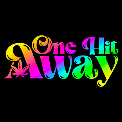 One Hit Away SVG cannabis lifestyle quote design for stoner shirts, mugs, stickers, stash jars, posters, and trays