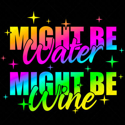 Might Be Water Might Be Wine Funny Wine Quote SVG for DIY t-shirts mugs tote bags party décor crafts
