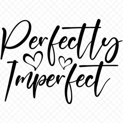 Perfectly Imperfect Self Love Quote SVG for shirts mugs hoodies totes pillows journals stickers wall art DIY crafts