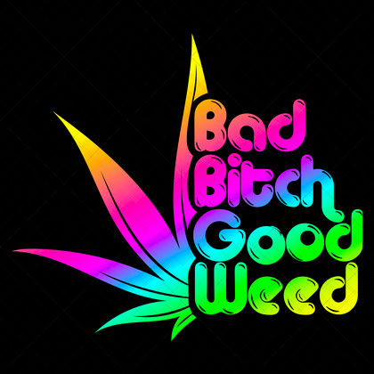 Bad Bitch Good Weed SVG stoner queen weed quote for 420 lifestyle apparel, mugs, and stash jars