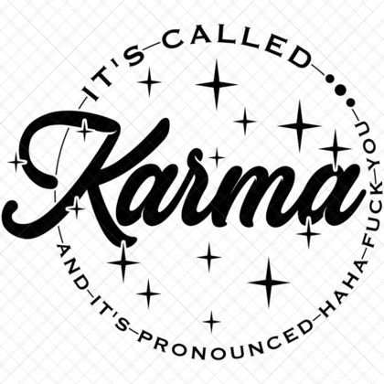 Funny Karma SVG ha ha fuck you sarcastic quote for t-shirts, mugs, tote bags, wall art, stickers, and gifts
