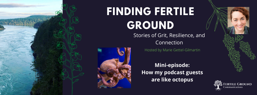 How my podcast guests are like octopus/Finding Fertile Ground Podcast
