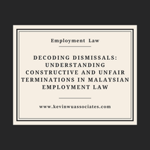 Decoding Dismissals: Understanding Constructive and Unfair Terminations in Malaysian Employment Law
