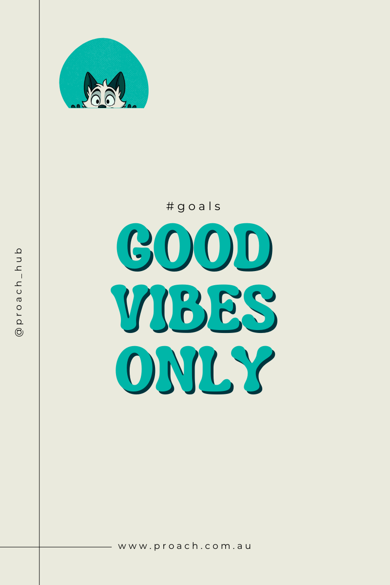 Why Choose Proach? Good vibes only means we want our outcomes to be nothing but good vibes.