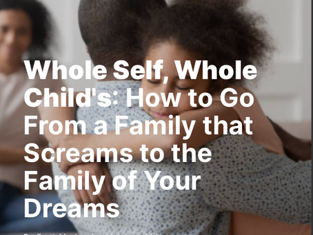 Introducing...How to Go From a Family that Screams to the Family of Your Dreams!