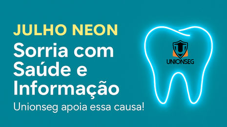 Julho Neon Unionseg: Conscientização sobre Saúde Bucal para Empresas e Famílias
