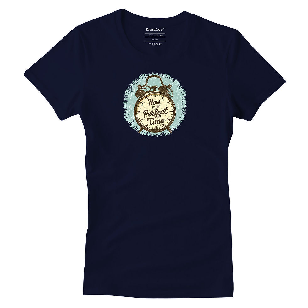Exhales - Now is the Perfect Time - Womens T-Shirt